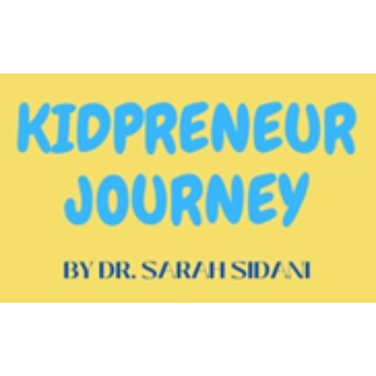 Kidpreneur Journey: Encouraging young entrepreneurial minds through education